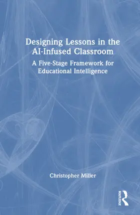 Miller |  Designing Lessons in the AI-Infused Classroom | Buch |  Sack Fachmedien