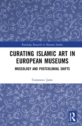 Jame |  Curating Islamic Art in European Museums | Buch |  Sack Fachmedien
