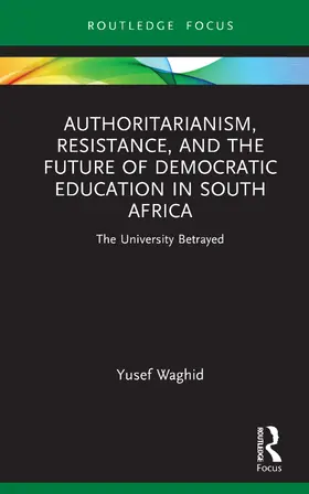 Waghid |  Authoritarianism, Resistance, and the Future of Democratic Education in South Africa | Buch |  Sack Fachmedien