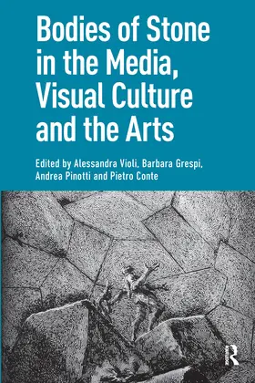 Violi / Grespi / Pinotti |  Bodies of Stone in the Media, Visual Culture and the Arts | Buch |  Sack Fachmedien