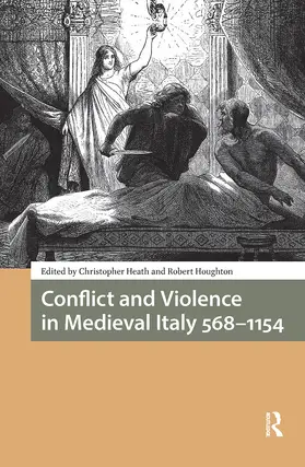 Heath / Houghton |  Conflict and Violence in Medieval Italy 568-1154 | Buch |  Sack Fachmedien