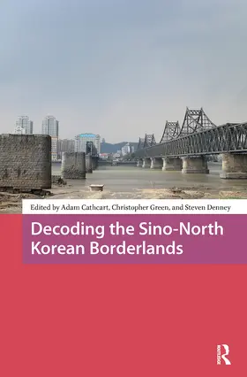 Cathcart / Green / Denney |  Decoding the Sino-North Korean Borderlands | Buch |  Sack Fachmedien