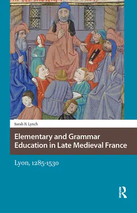 Lynch |  Elementary and Grammar Education in Late Medieval France | Buch |  Sack Fachmedien