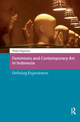 Dirgantoro |  Feminisms and Contemporary Art in Indonesia | Buch |  Sack Fachmedien