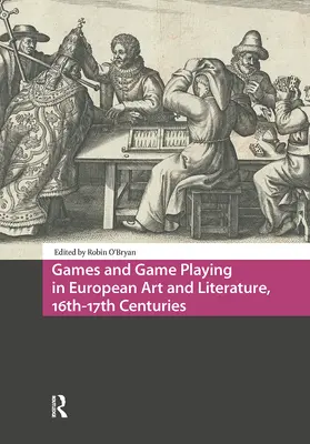 O'Bryan |  Games and Game Playing in European Art and Literature, 16th-17th Centuries | Buch |  Sack Fachmedien