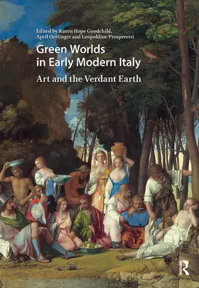Oettinger / Goodchild / Prosperetti |  Green Worlds in Early Modern Italy | Buch |  Sack Fachmedien