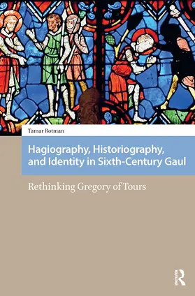 Rotman |  Hagiography, Historiography, and Identity in Sixth-Century Gaul | Buch |  Sack Fachmedien