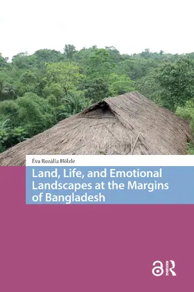 Holzle / Hölzle |  Land, Life, and Emotional Landscapes at the Margins of Bangladesh | Buch |  Sack Fachmedien