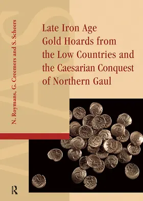 Creemers / Roymans / Scheers |  Late Iron Age Gold Hoards from the Low Countries and the Caesarian Conquest of Northern Gaul | Buch |  Sack Fachmedien