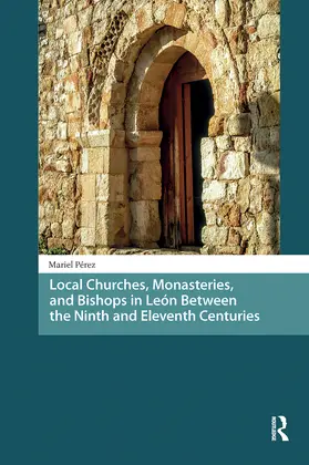 Perez / Pérez |  Local Churches, Monasteries, and Bishops in Leon Between the Ninth and Eleventh Centuries | Buch |  Sack Fachmedien