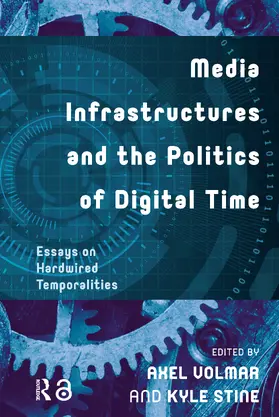 Volmar / Stine |  Media Infrastructures and the Politics of Digital Time | Buch |  Sack Fachmedien