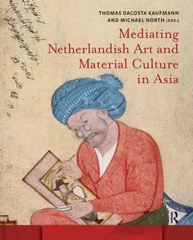 North / Kaufmann |  Mediating Netherlandish Art and Material Culture in Asia | Buch |  Sack Fachmedien