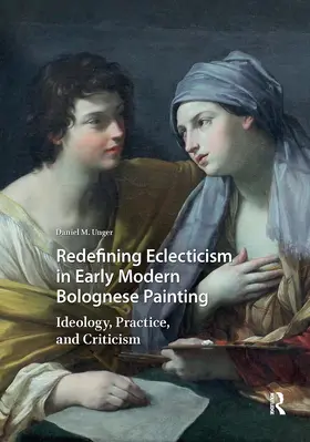 Unger |  Redefining Eclecticism in Early Modern Bolognese Painting | Buch |  Sack Fachmedien