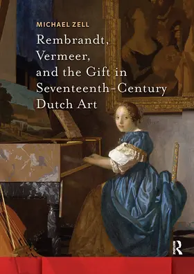 Zell |  Rembrandt, Vermeer, and the Gift in Seventeenth-Century Dutch Art | Buch |  Sack Fachmedien