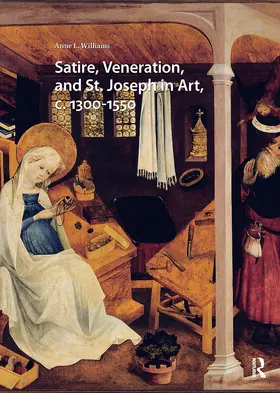 Williams |  Satire, Veneration, and St. Joseph in Art, c. 1300-1550 | Buch |  Sack Fachmedien