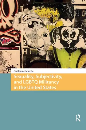 Marche |  Sexuality, Subjectivity, and LGBTQ Militancy in the United States | Buch |  Sack Fachmedien