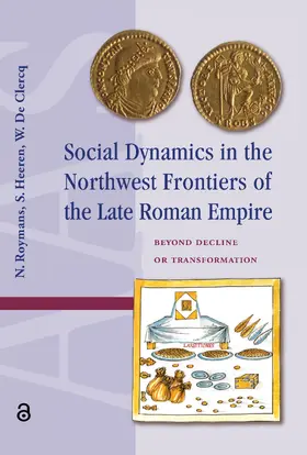 Roymans / Heeren / Clercq |  Social Dynamics in the Northwest Frontiers of the Late Roman Empire | Buch |  Sack Fachmedien