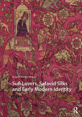 Hedayat Munroe |  Sufi Lovers, Safavid Silks and Early Modern Identity | Buch |  Sack Fachmedien