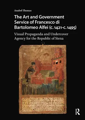 Thomas |  The Art and Government Service of Francesco di Bartolomeo Alfei (c. 1421 - c. 1495) | Buch |  Sack Fachmedien