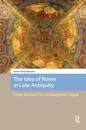 Papadopoulos |  The Idea of Rome in Late Antiquity | Buch |  Sack Fachmedien