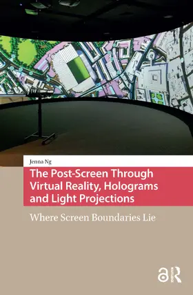 Ng |  The Post-Screen Through Virtual Reality, Holograms and Light Projections | Buch |  Sack Fachmedien
