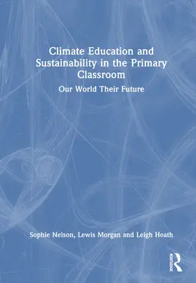 Hoath / Nelson / Morgan |  Climate Education and Sustainability in the Primary Classroom | Buch |  Sack Fachmedien