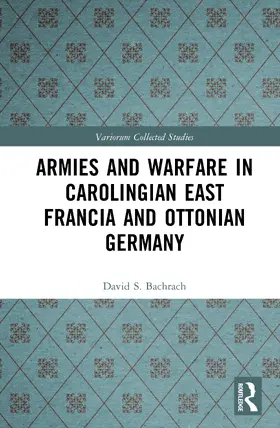 Bachrach |  Armies and Warfare in Carolingian East Francia and Ottonian Germany | Buch |  Sack Fachmedien