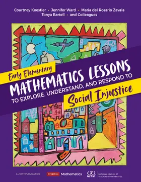 Koestler / Ward / Zavala |  Early Elementary Mathematics Lessons to Explore, Understand, and Respond to Social Injustice | Buch |  Sack Fachmedien