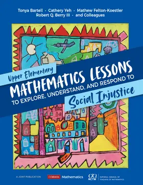 Bartell / Yeh / Felton-Koestler |  Upper Elementary Mathematics Lessons to Explore, Understand, and Respond to Social Injustice | Buch |  Sack Fachmedien