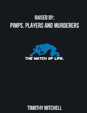 Mitchell |  Raised By  PIMPS. PLAYERS AND MURDERERS | eBook | Sack Fachmedien