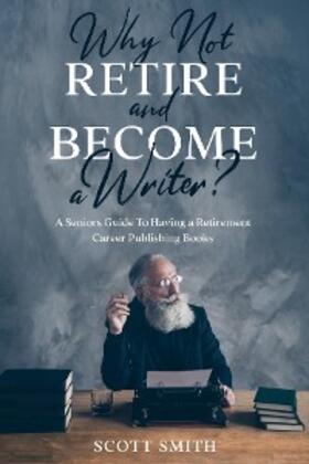 Smith |  Why Not Retire and Become a Writer? | eBook | Sack Fachmedien