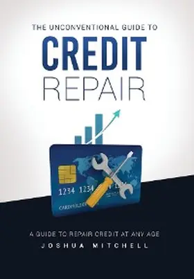 Mitchell |  The Unconventional Guide To Credit Repair | eBook | Sack Fachmedien