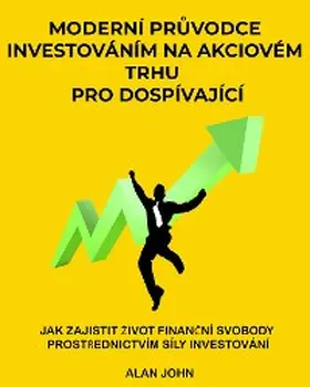 John |  Moderní pruvodce investováním na akciovém trhu pro dospívající | eBook | Sack Fachmedien
