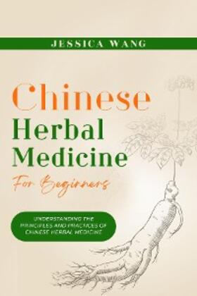 Wang |  CHINESE Herbal Medicine For Beginners | eBook | Sack Fachmedien