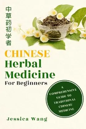 Wang |  CHINESE Herbal Medcine For Beginners | eBook | Sack Fachmedien