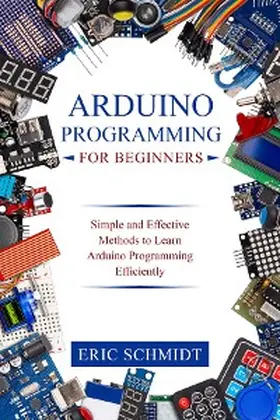 Schmidt |  ARDUINO PROGRAMMING FOR BEGINNERS | eBook | Sack Fachmedien