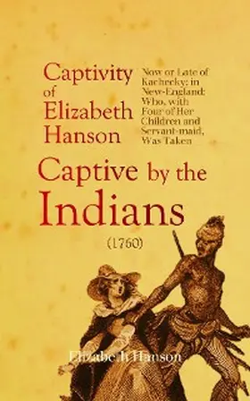 Hanson |  An Account of the Captivity of Elizabeth Hanson Now or Late of Kachecky; in New-England | eBook | Sack Fachmedien