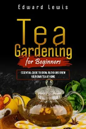Lewis |  TEA GARDENING FOR BEGINNERS | eBook | Sack Fachmedien