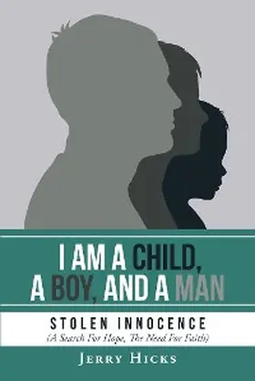 Hicks |  I Am A Child, A Boy, And A Man | eBook | Sack Fachmedien