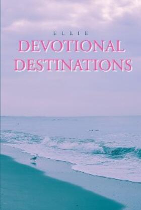 Ellie |  Devotional Destinations | eBook | Sack Fachmedien