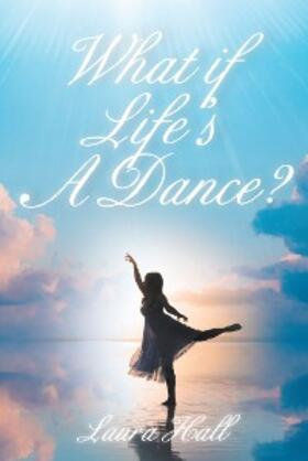 Hall |  What if Life's A Dance? | eBook | Sack Fachmedien