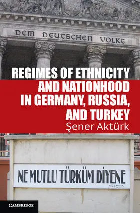 Akturk / Aktürk |  Regimes of Ethnicity and Nationhood in Germany, Russia, and Turkey | Buch |  Sack Fachmedien