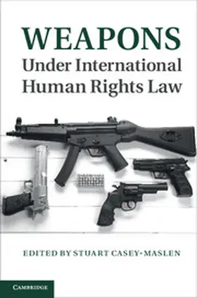Casey-Maslen |  Weapons Under International Human Rights Law | Buch |  Sack Fachmedien