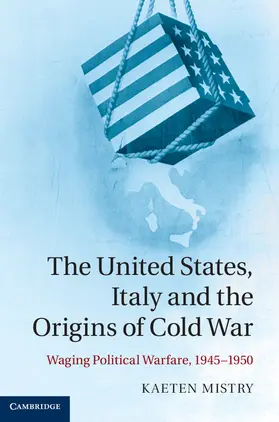 Mistry |  The United States, Italy and the Origins of Cold War | Buch |  Sack Fachmedien