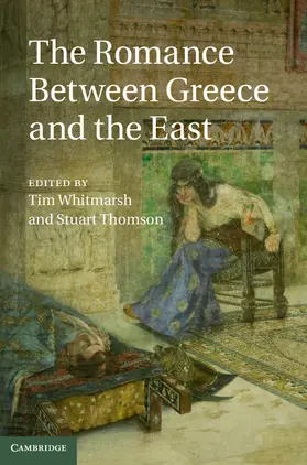 Whitmarsh / Thomson | The Romance between Greece and the East | Buch | 978-1-107-03824-0 | sack.de