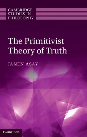 Asay |  The Primitivist Theory of Truth | Buch |  Sack Fachmedien