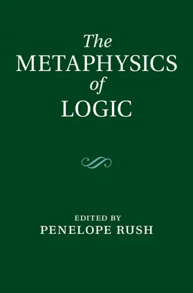 Rush |  The Metaphysics of Logic | Buch |  Sack Fachmedien