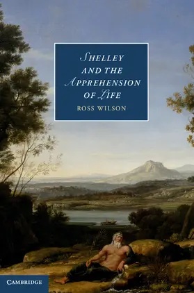 Wilson | Shelley and the Apprehension of Life | Buch | 978-1-107-04122-6 | sack.de