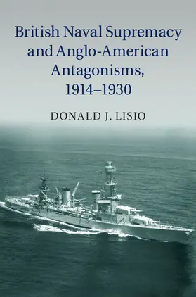 Lisio |  British Naval Supremacy and Anglo-American Antagonisms, 1914-1930 | Buch |  Sack Fachmedien