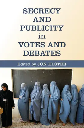 Elster | Secrecy and Publicity in Votes and Debates | Buch | 978-1-107-08336-3 | www2.sack.de